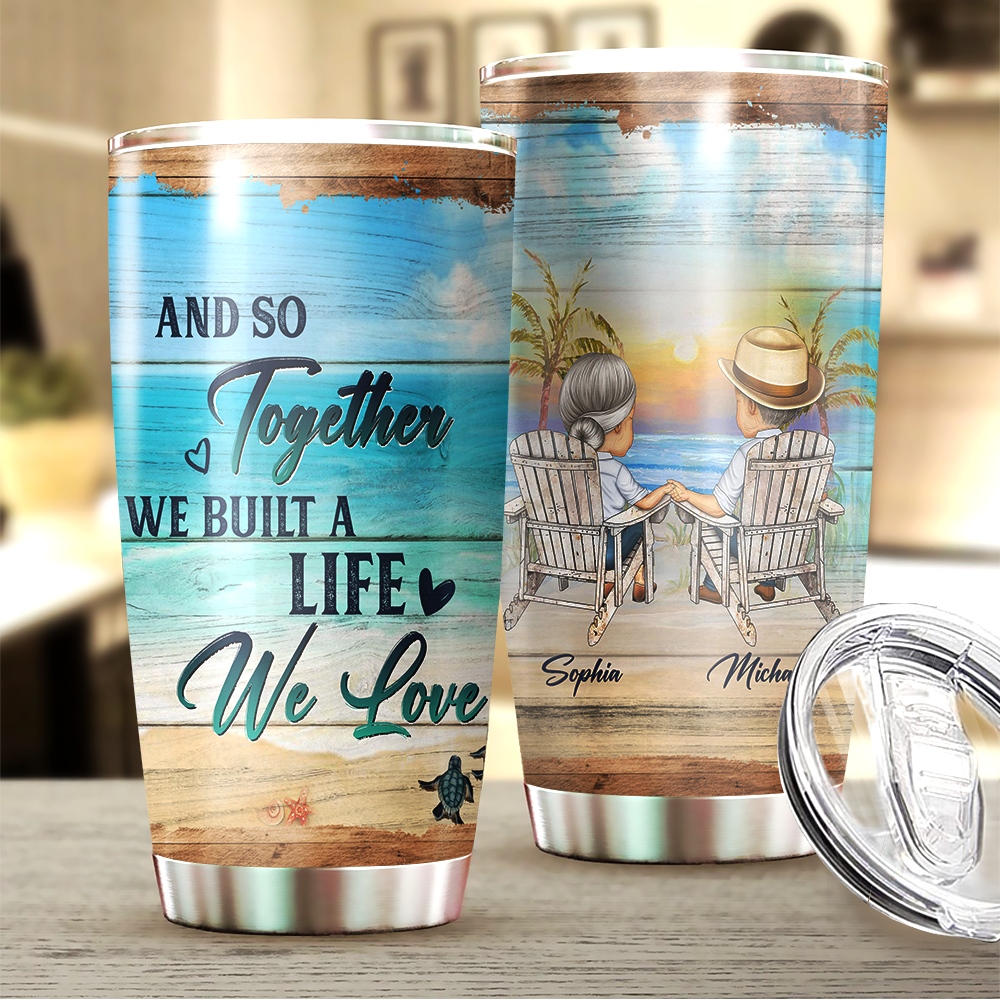 And So Together We Built A Life We Love Personalized Tumbler AA