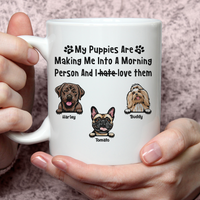 Thumbnail for My Puppies Are Making Me Into A Morning Person Dog Mug AO