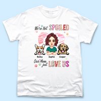 Thumbnail for Personalized We're Not Spoiled Mom Loves Us T Shirt, Gift For Dog Mom Merchize