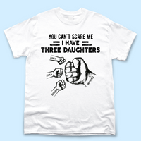 Thumbnail for You Can't Scare Me I Have 3 Daughter Personalized T-Shirt Merchize