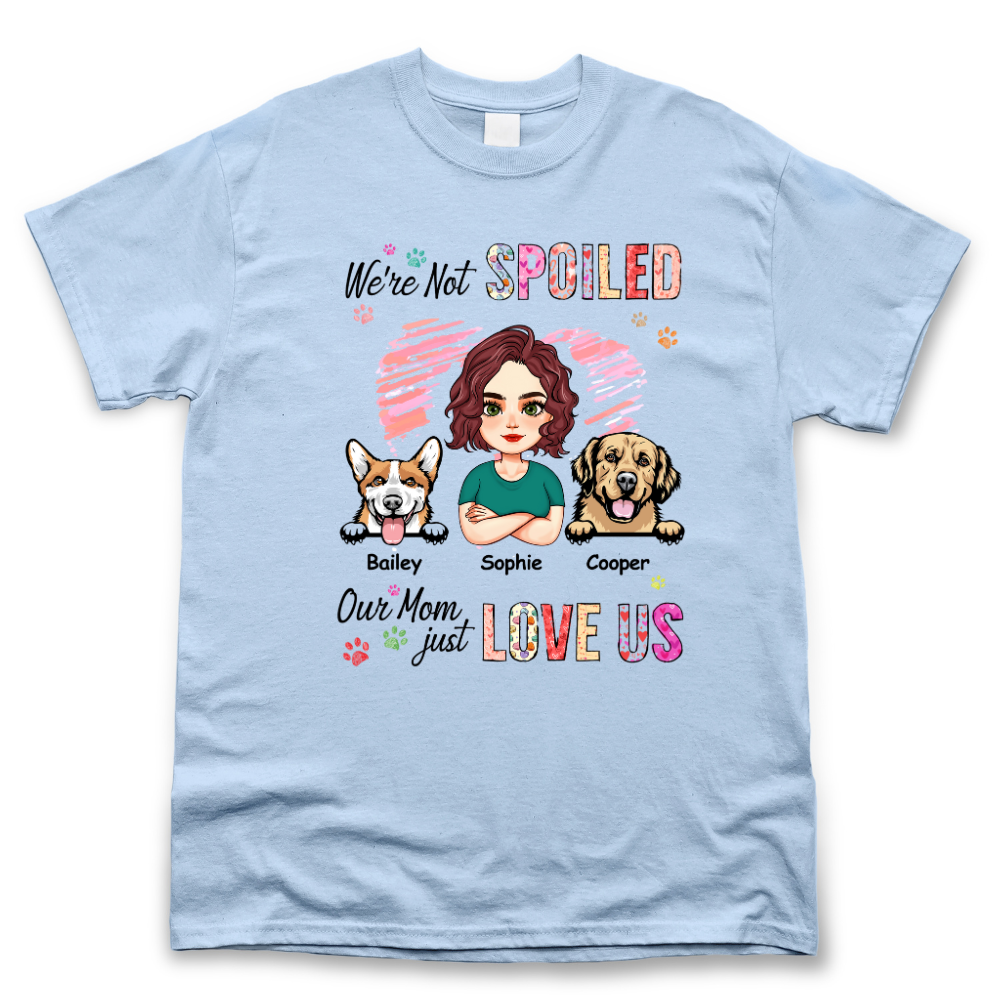 Personalized We're Not Spoiled Mom Loves Us T Shirt, Gift For Dog Mom Merchize