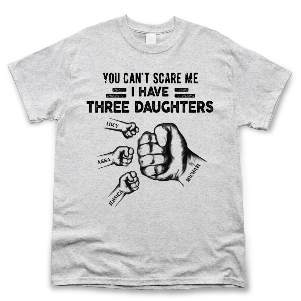 You Can't Scare Me I Have 3 Daughter Personalized T-Shirt Merchize