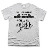 Thumbnail for You Can't Scare Me I Have 3 Daughter Personalized T-Shirt Merchize