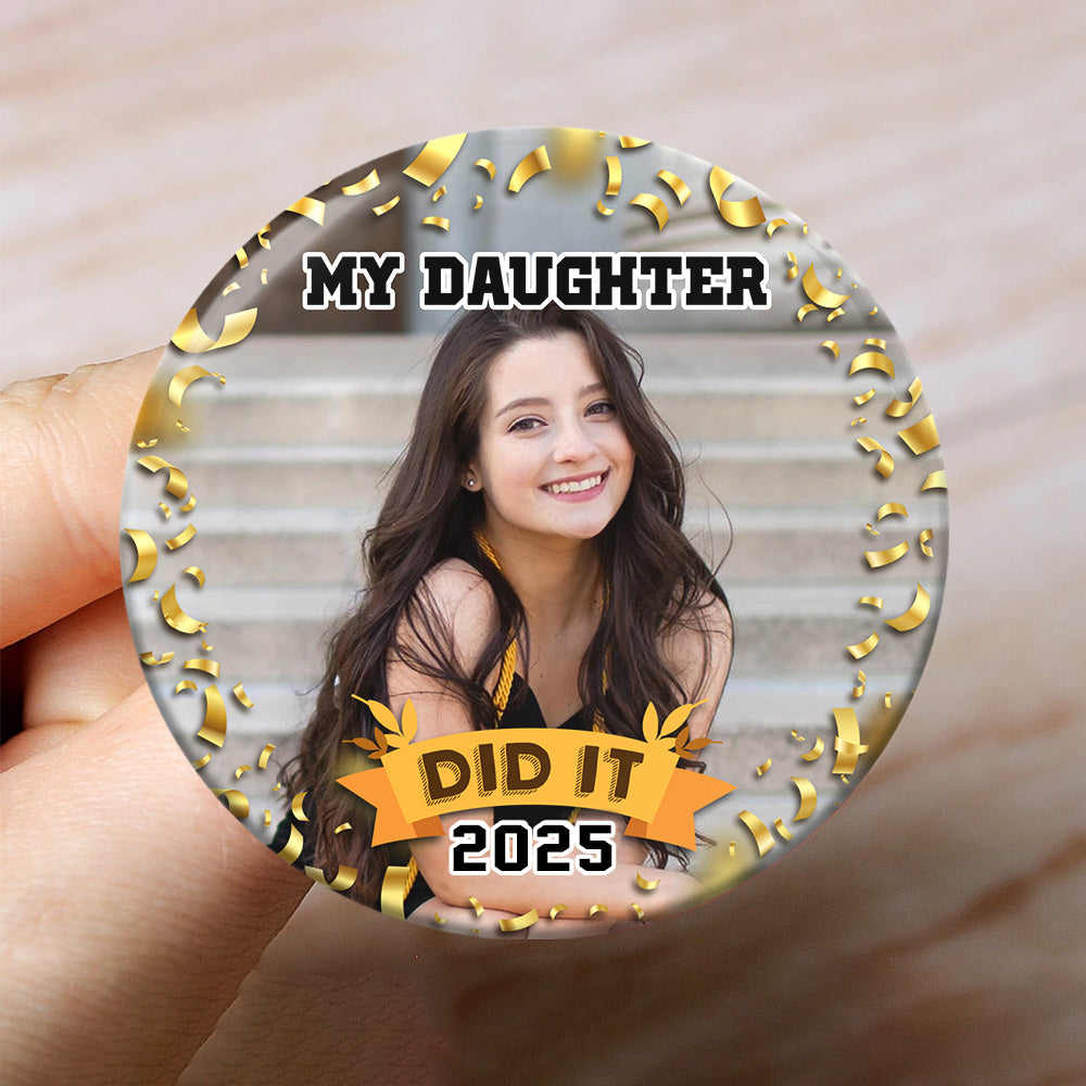 Personalized My Daughter Did It 2025 Graduation Badge Pin Button, Graduation Gift