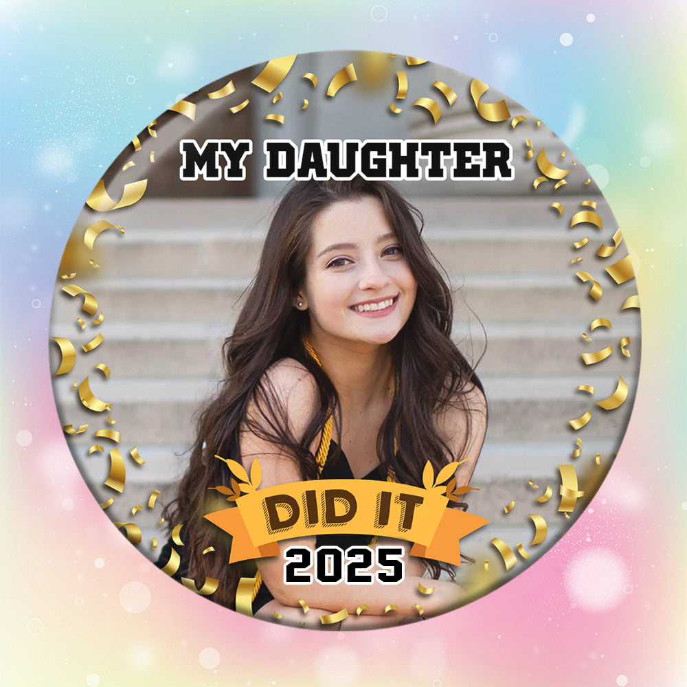 Personalized My Daughter Did It 2025 Graduation Badge Pin Button, Graduation Gift