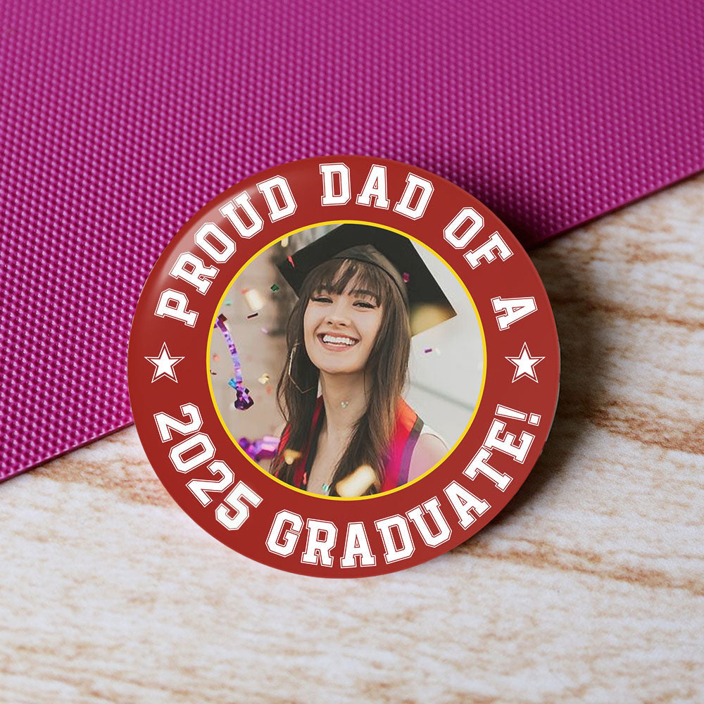 Custom Photo Proud Family Of A 2025 Graduate Badge Pin Button, Graduation Gift