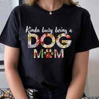 Thumbnail for Kinda Busy Being A Dog Mom Tshirt, Gift For Dog Lovers CustomCat