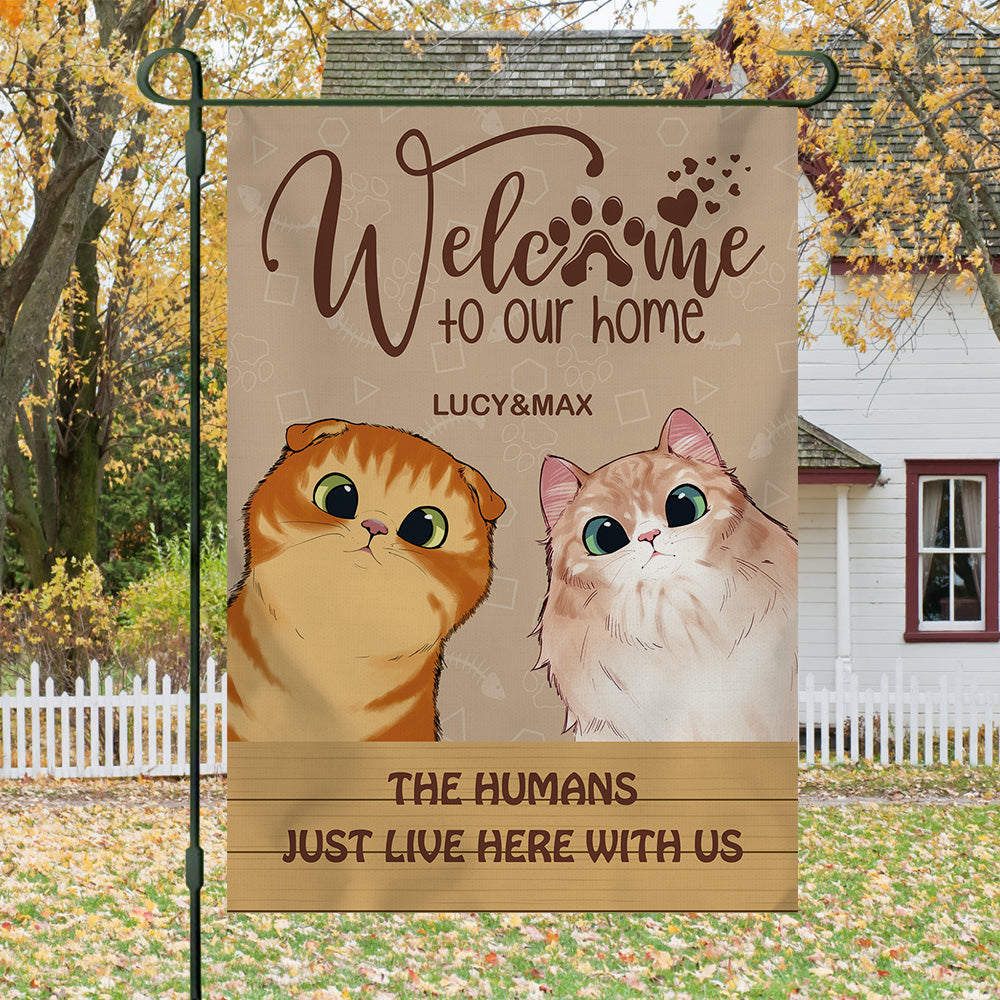 Welcome To Our Home The Humans Just Live Here With Us- Garden Cat Flag AD