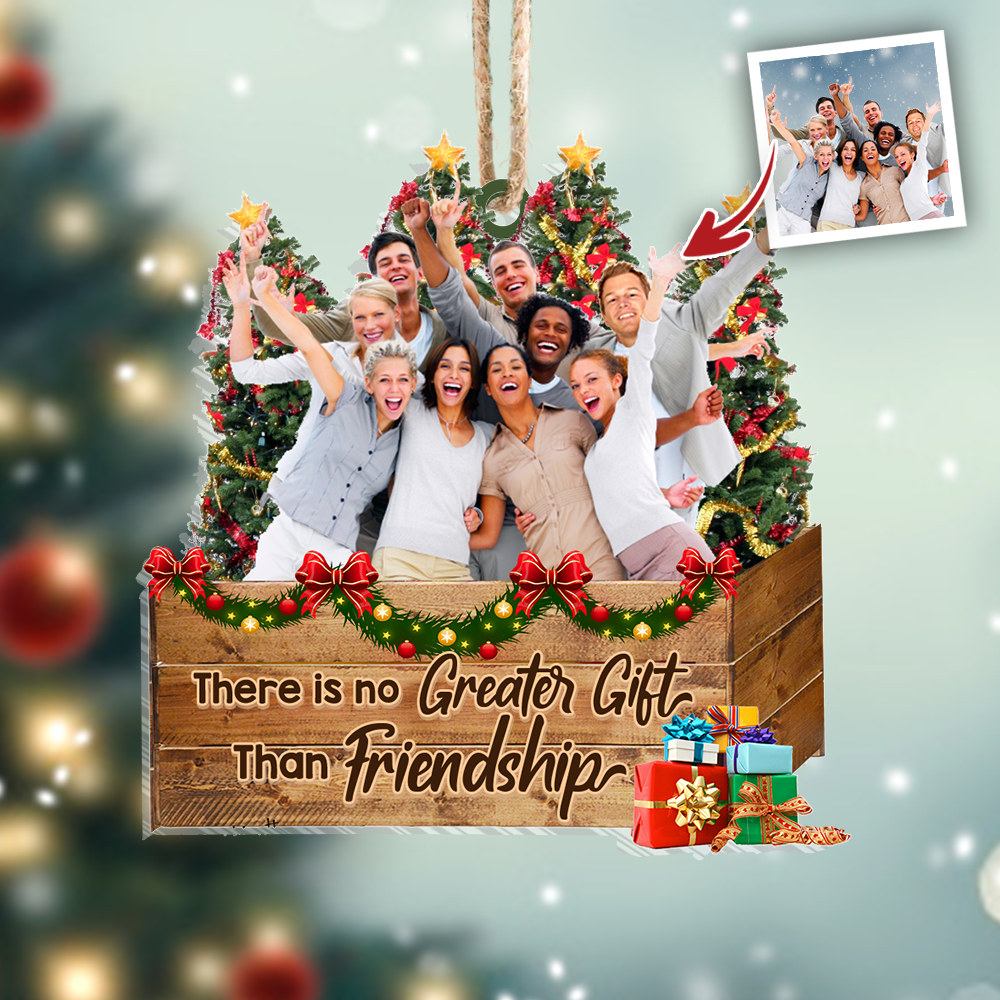 Personalized Upload Photo There is No Greater Gift Than Friends Christmas Printed Acrylic Ornament AC