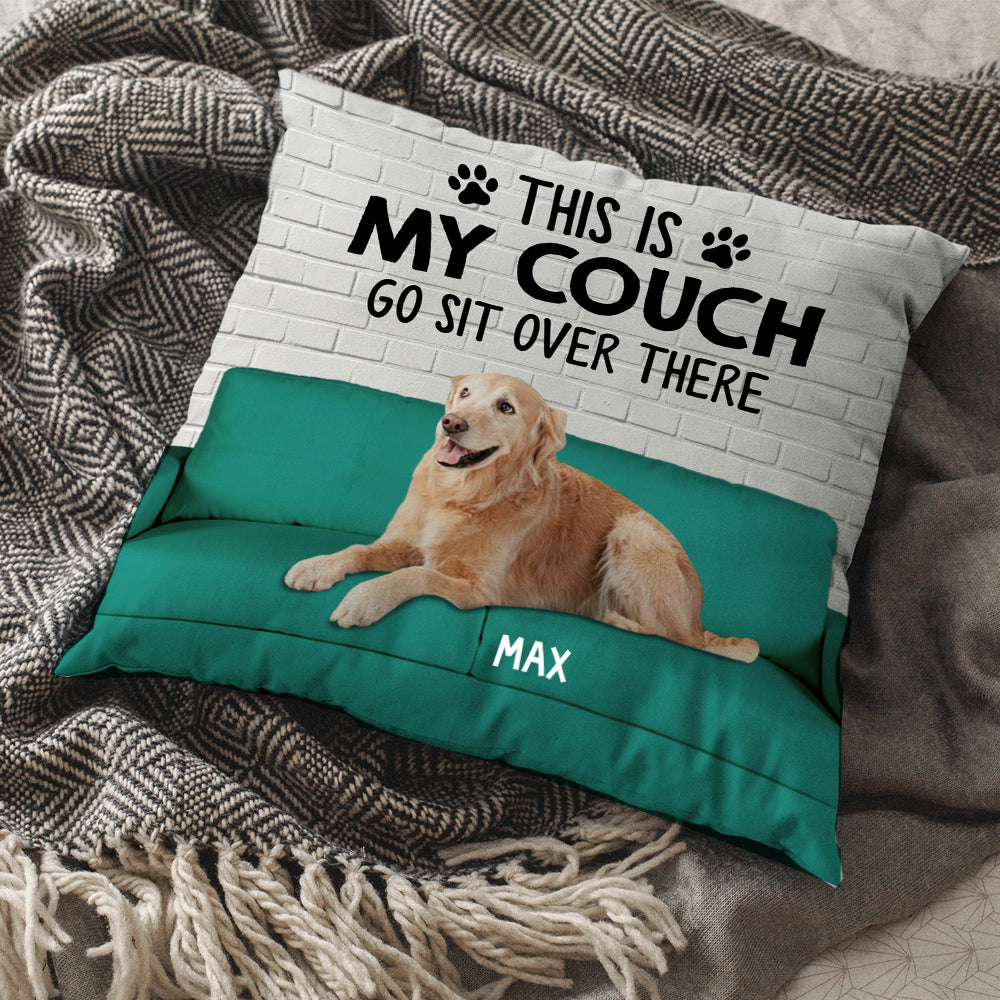 Custom Dog Photo This Is My Couch Sit Over There Pillow, Custom Gift For Dog Lovers AD