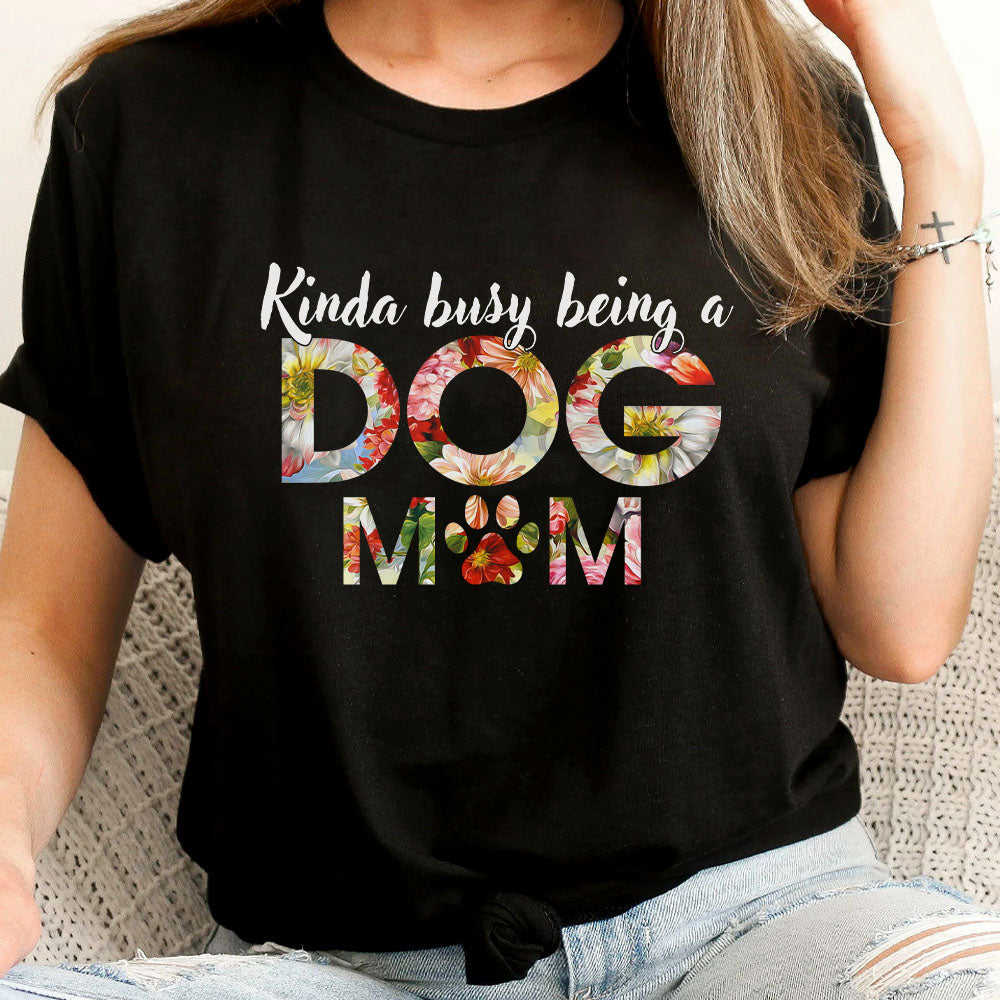 Kinda Busy Being A Dog Mom Tshirt, Gift For Dog Lovers CustomCat