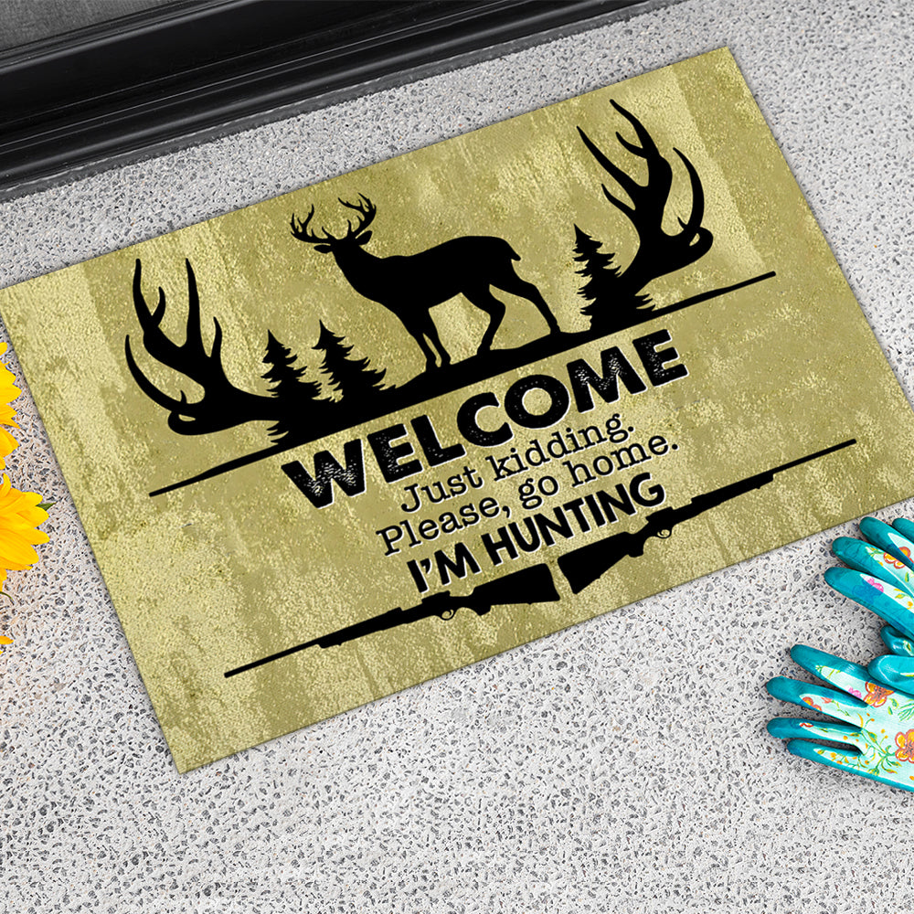 Welcome Just Kidding Please Go Home I'm Hunting - Funny Doormat AB