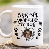 Thumbnail for Ask Me About My Dog Upload Photo Mug - Custom Gift for Dog Lovers AO