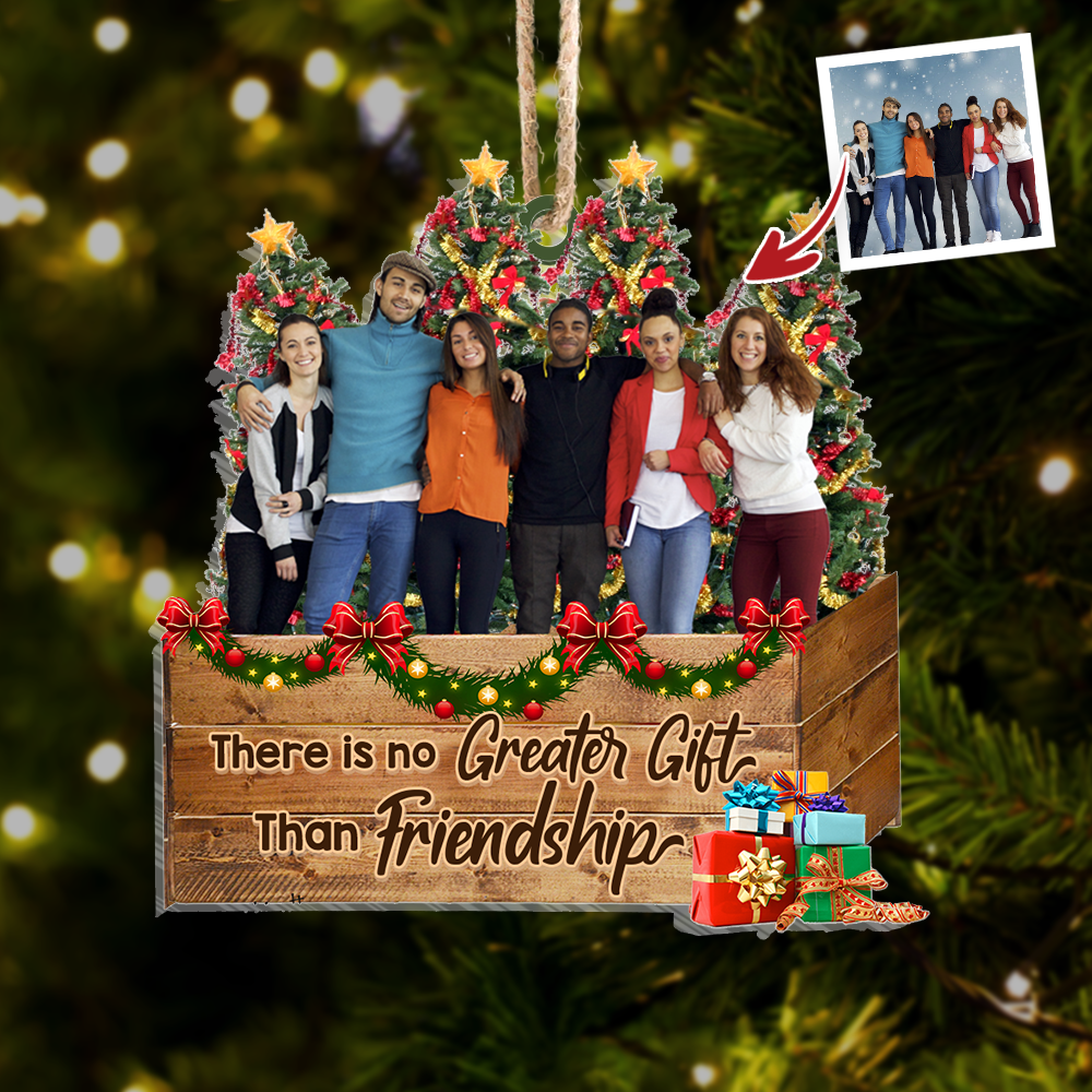 Personalized Upload Photo There is No Greater Gift Than Friends Christmas Printed Acrylic Ornament AC