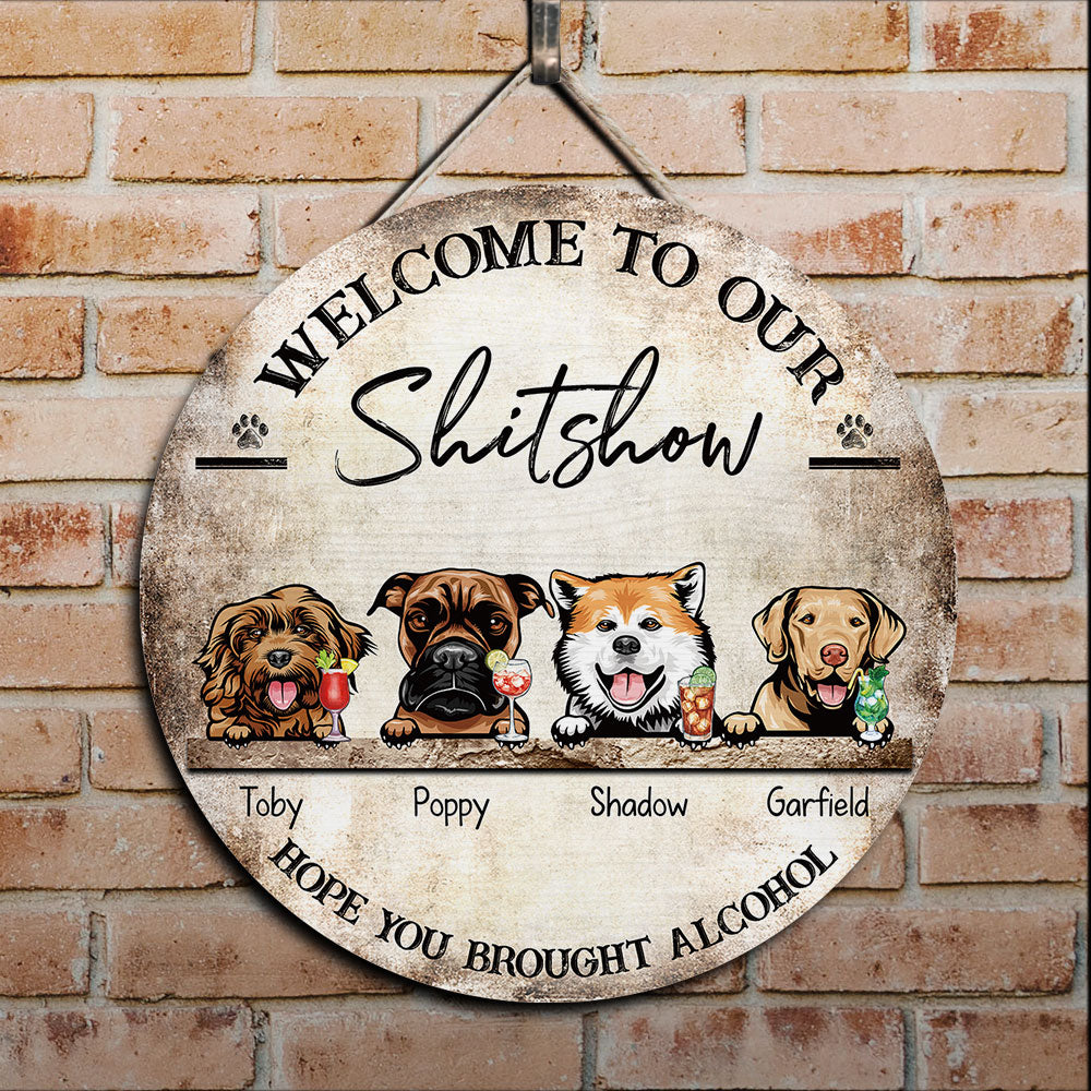 The Shitshow - Hope You Brought Alcohol, Door Sign For Dog Lover's Home Z
