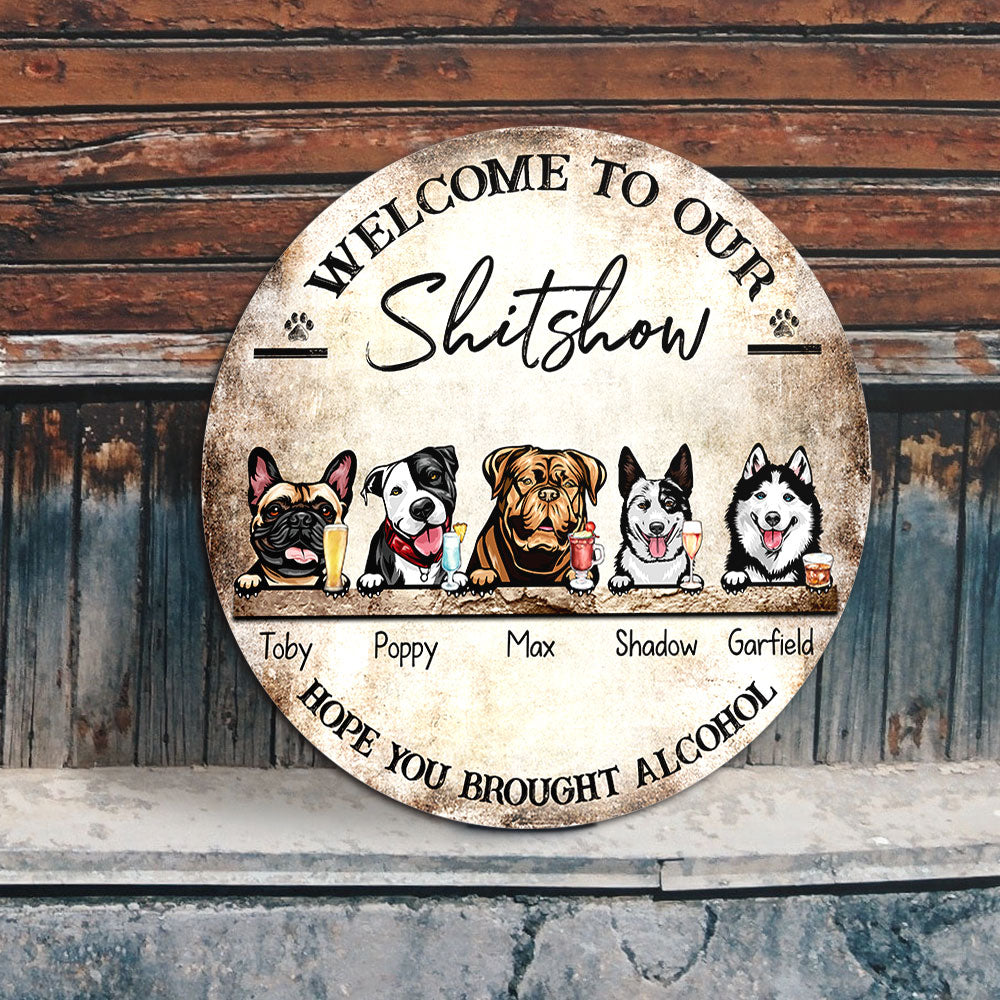 The Shitshow - Hope You Brought Alcohol, Door Sign For Dog Lover's Home Z