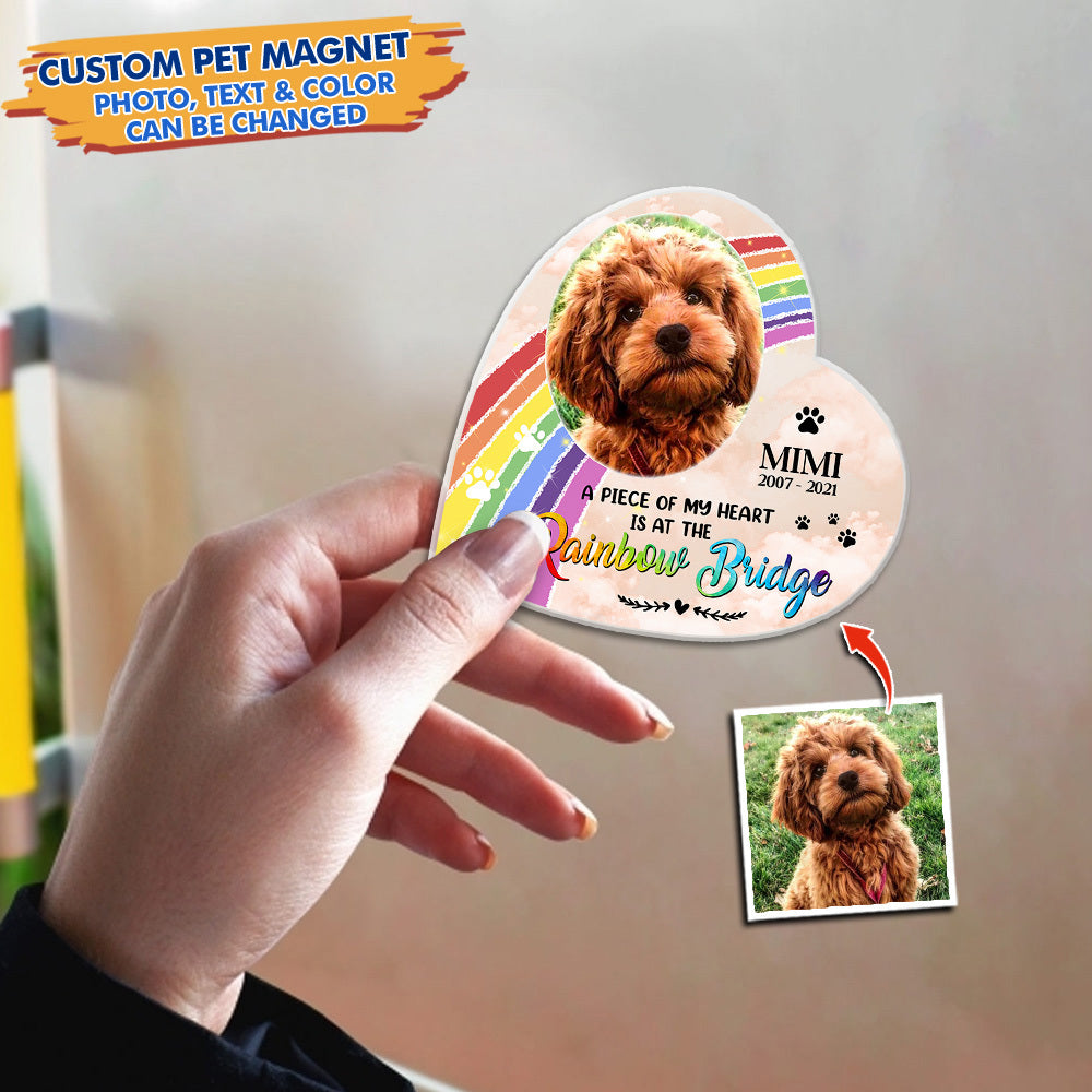 Custom A Piece Of My Heart Is At The Rainbow Bridge Pet Photo Magnets, Fridge Magnet, Memorial Gift JonxiFon