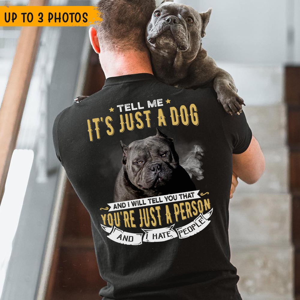 Tell Me It's Just A Dog Dog Dad T-shirt, Dog Lover Gift CustomCat