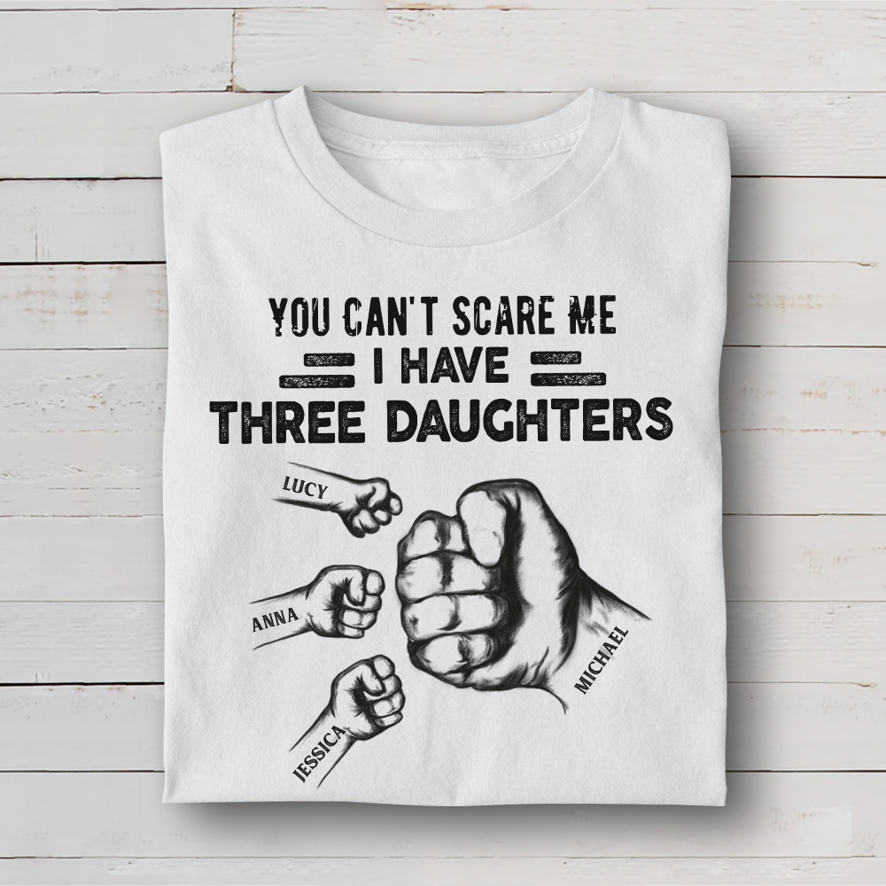 You Can't Scare Me I Have 3 Daughter Personalized T-Shirt CustomCat