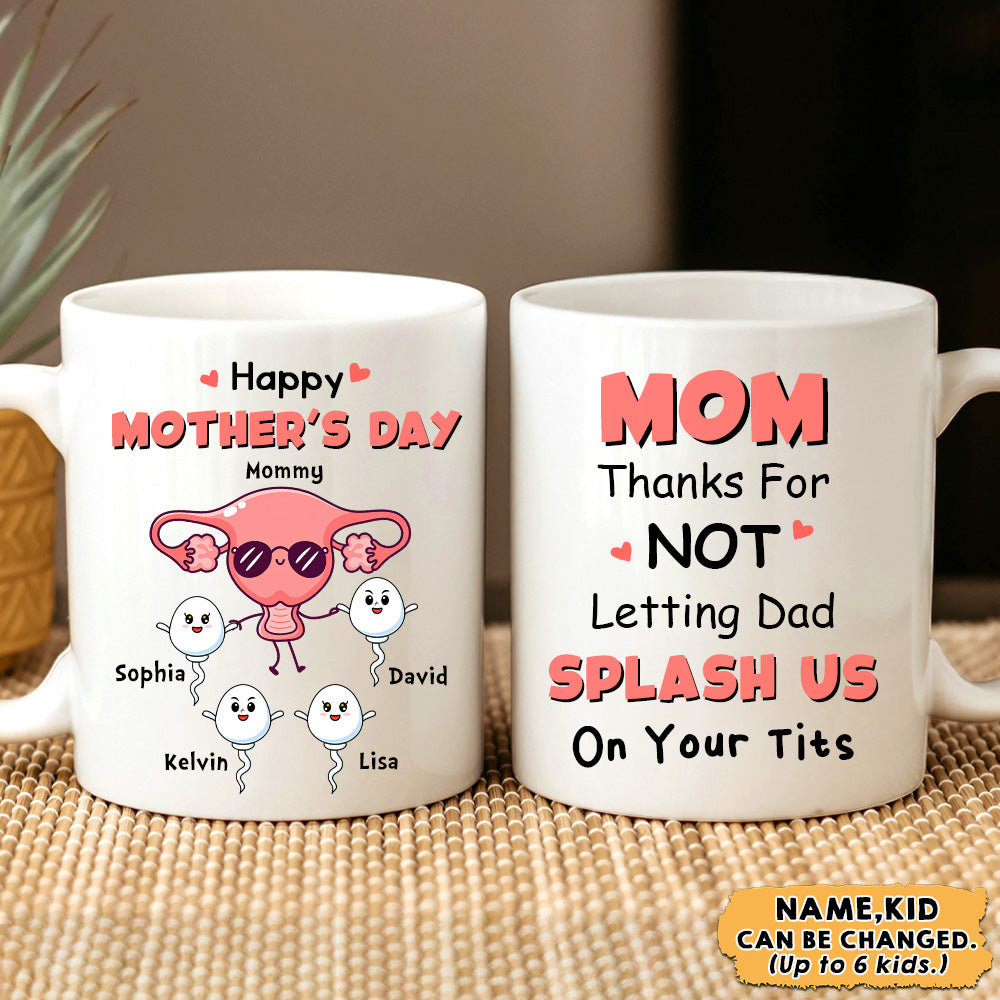Mom Thanks For Not Letting Dad Splash Us On Your Tits - Personalized Mug for Mom AO