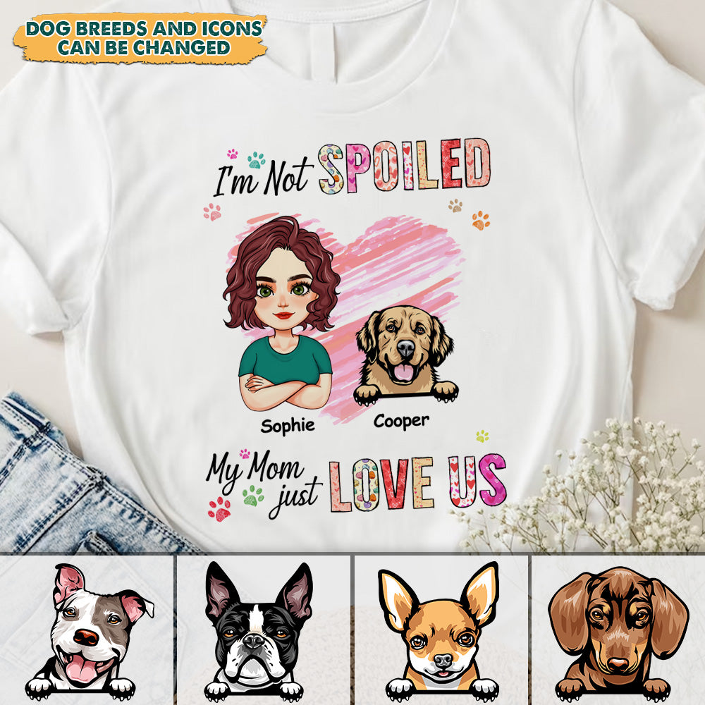 Personalized We're Not Spoiled Mom Loves Us T Shirt, Gift For Dog Mom CustomCat