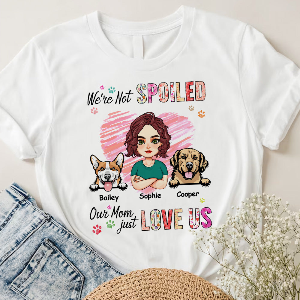 Personalized We're Not Spoiled Mom Loves Us T Shirt, Gift For Dog Mom CustomCat