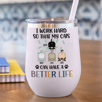 Thumbnail for I Work Hard So That My Cat Can Have A Better Life -  12oz Personalized 304 Grade Stainless Steel Cat Tumbler AA