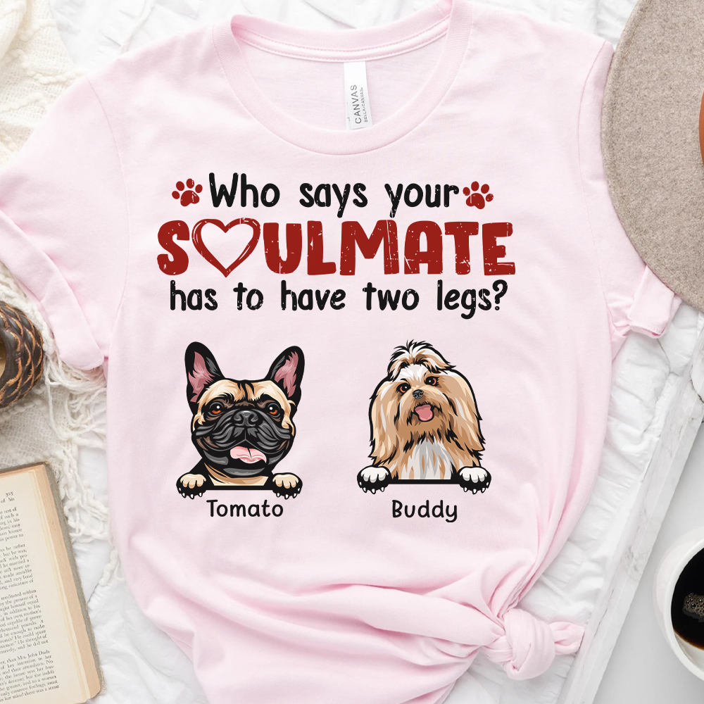 Who Says Your Soulmate Dog Shirt, Dog Lover Gift CustomCat