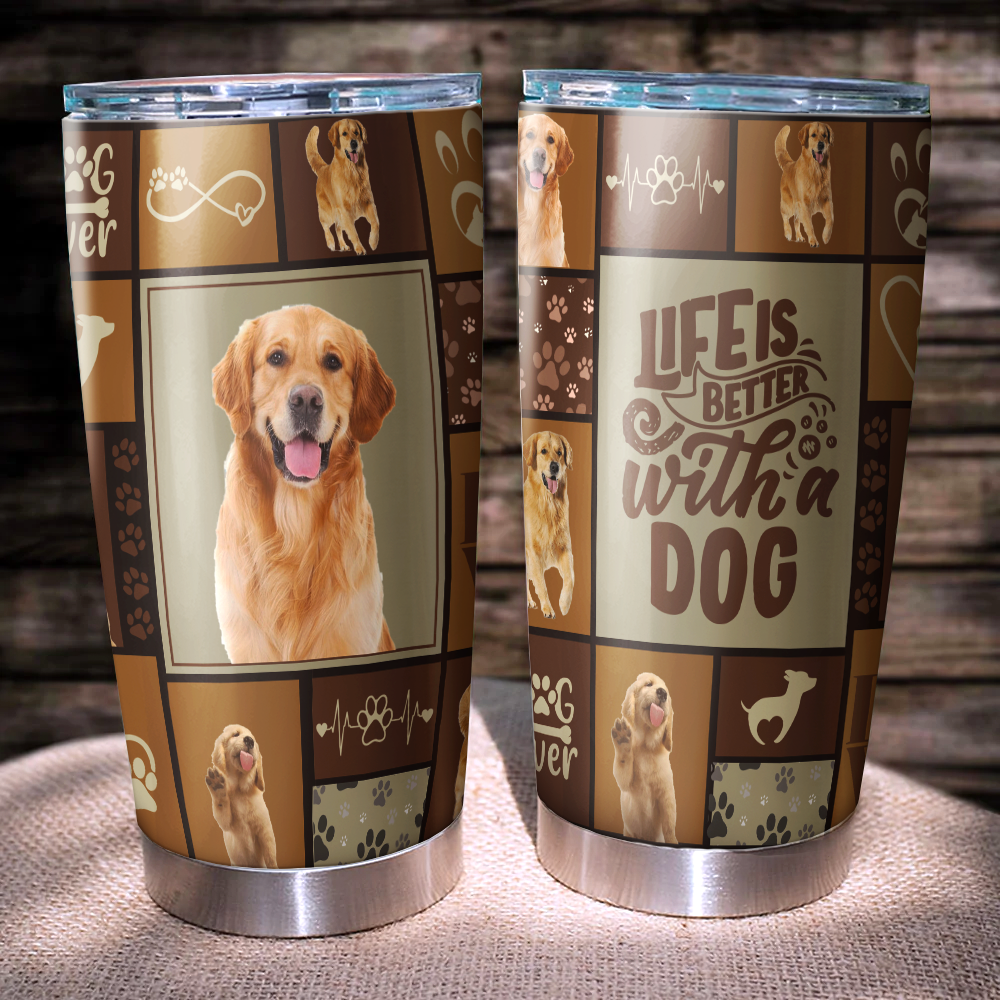 Life is bettter with Dog Tumbler, DIY Gift For Dog Lovers AA