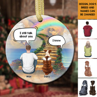 Thumbnail for Personalized I Still Talk About You Memorial Dog Loss Of Pet Ceramic Christmas Ornament AE