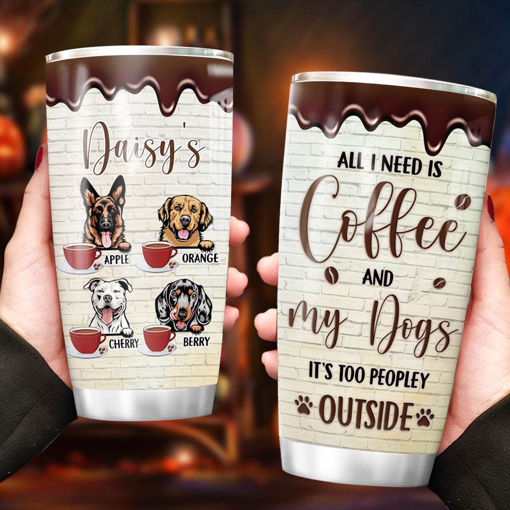 Personalized Dog Mom Need Coffee Peopley Outside Steel Tumbler, Best Gift for Dog Lovers AA