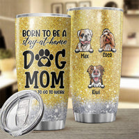 Thumbnail for Born To Be A Stay-at-home Dog Mom Tumbler, Best Gift for Dog Lovers AA