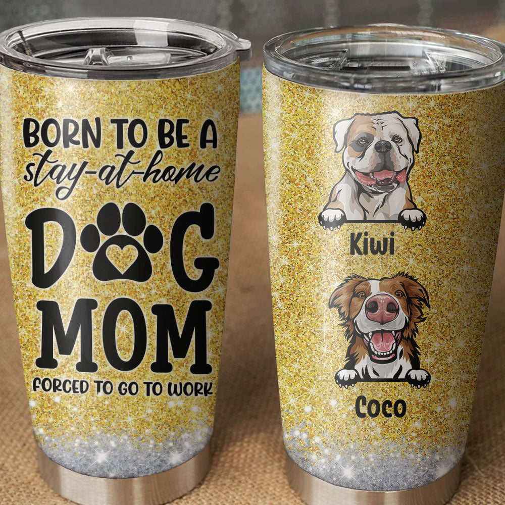 Born To Be A Stay-at-home Dog Mom Tumbler, Best Gift for Dog Lovers AA