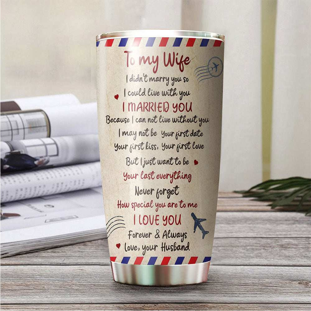 I Didn't Marry You So I Could Live With You Personalized Tumbler AA