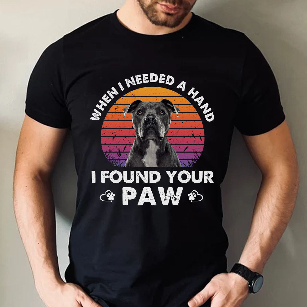 When I Needed A Hand I Found Your Paw Dog Shirt, Dog Lover Gift CustomCat